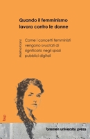 Quando il femminismo lavora contro le donne: Come i concetti femministi vengono svuotati di significato negli spazi pubblici digitali (Italian Edition) 369173698X Book Cover