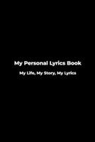 My Personal Lyrics Book: My Life, My Story, My Lyrics : Lyric Lined Journal for Songwriters, Great Lyrics Diary for Musicians and Singers (Gift Idea) 6x9 Inches 1688599967 Book Cover