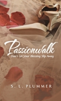 Passionwalk: Don't Let Your Blessing Slip Away 1483408035 Book Cover