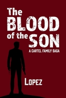 The Blood of the Son: A Cartel Family Saga B0G2JG7KK3 Book Cover