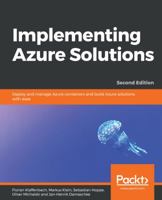 Implementing Azure Solutions: Deploy and manage Azure containers and build Azure solutions with ease, 2nd Edition 1789343046 Book Cover