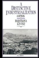 A Distinctive Industrialization: Cotton in Barcelona 1728-1832 0521522625 Book Cover
