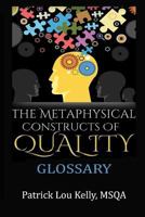 The Metaphysical Constructs of Quality: Glossary 1987521986 Book Cover