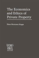 The Economics and Ethics of Private Property: Studies in Political Economy and Philosophy 1479127507 Book Cover
