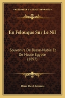 En Felouque Sur Le Nil: Souvenirs de Basse-Nubie Et de Haute-A0/00gypte 2012874657 Book Cover