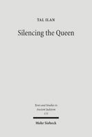 Silencing the Queen: The Literary Histories of Shelamzion and Other Jewish Women (Texts & Studies in Ancient Judaism) 3161488792 Book Cover