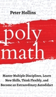 Polymath: Master Multiple Disciplines, Learn New Skills, Think Flexibly, and Become Extraordinary Autodidact 164743162X Book Cover