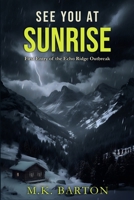 See You at Sunrise: The First Entry of the Echo Ridge Outbreak B0FCYX98YX Book Cover