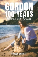 Gordon 100 Years- Memories and Dreams 1638712905 Book Cover