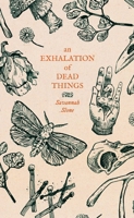 An Exhalation of Dead Things 1944866949 Book Cover