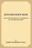Kitchener's Mob (The Adventures of an American in the British Army) 1530076293 Book Cover