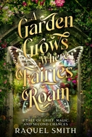 A Garden Grows Where Fairies Roam: A tale of grief, magic, and second chances B0GNKFKPLQ Book Cover