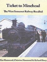 Ticket to Minehead : The West Somerset Railway Recalled 0948975733 Book Cover
