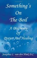 Something's on the Boil: A Discovery of Prayer and Healing 1412024234 Book Cover