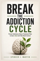 Break the Addiction Cycle: Proven Substance Abuse Treatment Plan to Quit, Heal and Take Back Control B0GZZTBF2S Book Cover