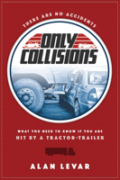 There Are No Accidents: What You Need to Know If You Are Hit by a Tractor-Trailer 159932556X Book Cover