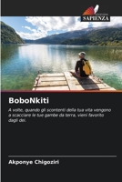 BoboNkiti: A volte, quando gli scontenti della tua vita vengono a scacciare le tue gambe da terra, vieni favorito dagli dei. (Italian Edition) 6208699177 Book Cover