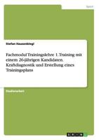 Fachmodul Trainingslehre 1. Training Mit Einem 26-Jahrigen Kandidaten. Kraftdiagnostik Und Erstellung Eines Trainingsplans 366812714X Book Cover