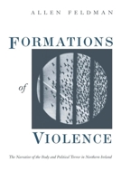 Formations of Violence: The Narrative of the Body and Political Terror in Northern Ireland 0226240711 Book Cover