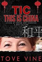 Tic: This is China: Living my Dream and Learning a New Culture 149299362X Book Cover