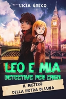 Leo e Mia Detective per Caso: Il mistero della pietra di luna B09WQ76PLJ Book Cover