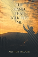 The Hand That Touched Me 1098080343 Book Cover