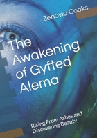 The Awakening of Gyfted Alema: Rising From Ashes and Discovering Beauty B08SGZL9JP Book Cover