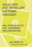 Selecting and Installing Software Packages: New Methodology for Corporate Implementation 0899301584 Book Cover