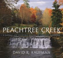 Peachtree Creek: A Natural and Unnatural History of Atlanta's Watershed 0820329290 Book Cover