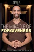 The Miracle Of Forgiveness: 3 Steps To Transforming Suffering In To Peace 1530796504 Book Cover