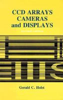 CCD Arrays, Cameras, and Displays 0819428531 Book Cover