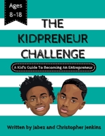 The Kidpreneur Challenge: A Kids' guide to becoming an entrepreneur 1696250137 Book Cover