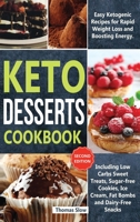 Keto Desserts Cookbook: Easy Ketogenic Recipes for Rapid Weight Loss and Boosting Energy. Including Low Carbs Sweet Treats, Sugar-free Cookies, Ice ... Bombs and Dairy-Free Snacks 1914276159 Book Cover