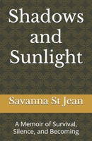Shadows and Sunlight: A Memoir of Survival, Silence, and Becoming B0FLV5G73M Book Cover