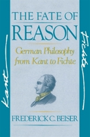 The Fate of Reason: German Philosophy from Kant to Fichte 067429503X Book Cover