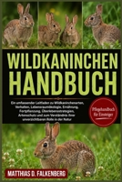 WILDKANINCHEN-HANDBUCH: Ein umfassender Leitfaden zu Wildkaninchenarten, Verhalten, Lebensraumökologie, Ernährung, Fortpflanzung, ... Rolle in der Natur (German Edition) B0H74KDP2Q Book Cover