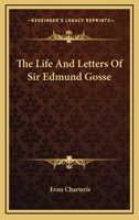 The Life and Letters of Sir Edmund Gosse 1163176753 Book Cover