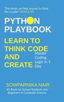 Python Playbook: Learn to Think, Code, and Create: Master Coding Logic in 1 Day B0DSBG3VV1 Book Cover