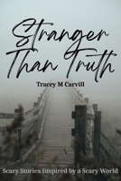 Stranger Than Truth: Scary Stories Inspired by a Scary World B0FCC9SZDW Book Cover