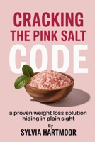 Cracking the Pink Salt Code: A Proven Weight Loss Solution Hiding in Plain Sight B0FLXNC7YD Book Cover