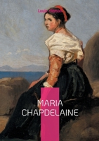 Maria Chapdelaine: Roman québécois 2322542679 Book Cover