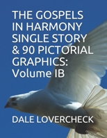 The Gospels in Harmony Single Story & 90 Pictorial Graphics: Volume IB 1549831534 Book Cover