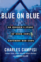 Blue on Blue: An Insider's Story of Good Cops Catching Bad Cops 1501127195 Book Cover
