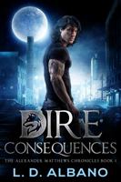 Dire Consequences: The Alexander Matthews Chronicles Book 1 1736279114 Book Cover