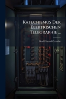 Katechismus Der Elektrischen Telegraphie (Classic Reprint) 1148490892 Book Cover