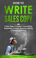 How to Write Sales Copy: 7 Easy Steps to Master Copywriting, Marketing Content, Business Writing & Freelance Writing (Creative Writing) 1088254780 Book Cover