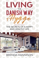 Living The Danish Way Of HYGGE: Thе Sеcrеts of a Happy and Healthy Life B084NXM4BQ Book Cover