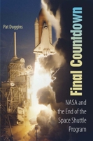Final Countdown: NASA and the End of the Space Shuttle Program 0813033845 Book Cover