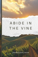 Abide in the Vine B0F5BP5TY3 Book Cover