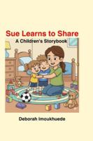 Sue Learns to Share: A Children's Storybook | 25 pages | 6 inches by 9 inches B0G4CH12F7 Book Cover